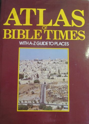 Stock image for Atlas of Bible Times -, with A - Z Guide to Places for sale by Books@Ruawai