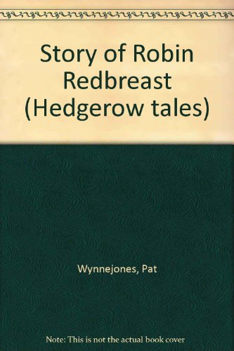 The Story of Robin Redbreast [series: Hedgerow Tales]