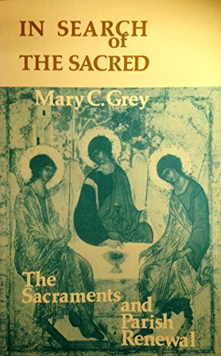 In Search of the Sacred: The Sacraments and Parish Renewal (9780856500657) by Mary Grey