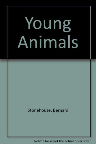 Young animals: invertebrates, fish and amphibia, reptiles, birds, mammals and man (9780856546075) by Stonehouse, Bernard