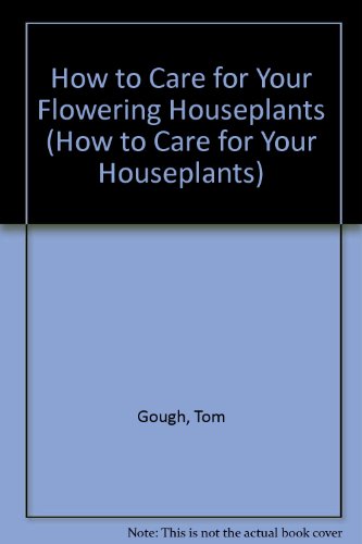 Stock image for How to Care for Your Flowering Houseplants (How to Care for Your Houseplants) for sale by Reuseabook