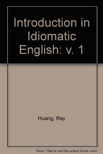 Beispielbild fr INTRODUCTION IN IDIOMATIC ENGLISH: v. 1 Huang, Ray and Green, A.W.T. zum Verkauf von Hay-on-Wye Booksellers