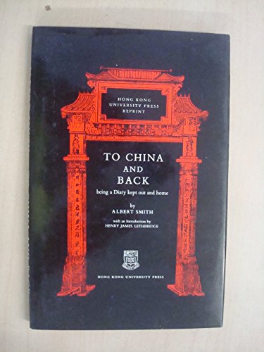 To China and Back, being a diary kept out and home, including an abstract from a journal (not published with the book) entitled Adventurers in Hong Kong, the Marquis de Mores and David de Mayrena - Smith, Albert