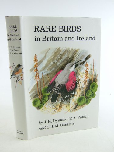 Stock image for RARE BIRDS IN BRITAIN AND IRELAND. By J.N. Dymond, P.A. Fraser and S.J.M. Gantlett. for sale by Coch-y-Bonddu Books Ltd