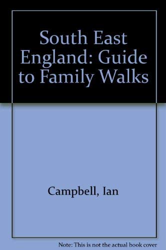 South East England: Guide to Family Walks (9780856641466) by Ian Campbell