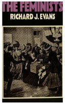 Beispielbild fr The feminists: Women's emancipation movements in Europe, America, and Australasia, 1840-1920 zum Verkauf von HPB-Red