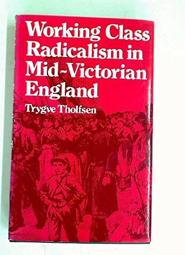 Imagen de archivo de Working Class Radicalism in Mid-Victorian England a la venta por Book Dispensary