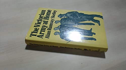 The Victorian Army at Home: The Recruitment and Terms and Conditions of the British Regular, 1859...