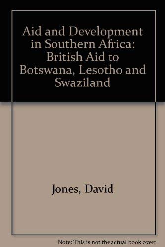 Aid and development in Southern Africa: British aid to Botswana, Lesotho, and Swaziland (9780856645112) by Jones, David