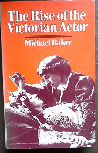 Rise of the Victorian Actor (9780856645426) by Michael Baker
