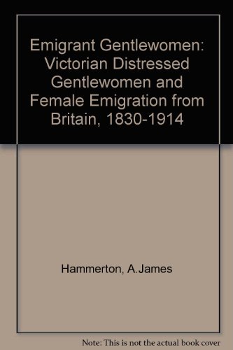 Stock image for Emigrant Gentlewomen : Genteel Poverty and Female Emigration, 1830-1914 for sale by Better World Books
