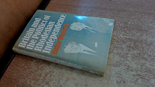 Imagen de archivo de Britain and the Politics of Rhodesian Independence. a la venta por Lawrence Jones Books