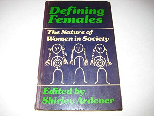 Defining females: The nature of women in society (Oxford women's series) (9780856647468) by Shirley Ardener