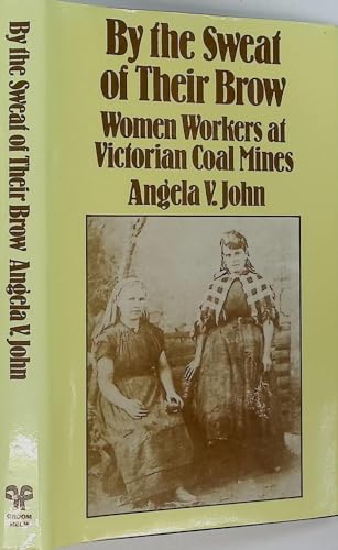 Beispielbild fr By the Sweat of Their Brow : Women Workers at Victorian Coal Mines zum Verkauf von Better World Books