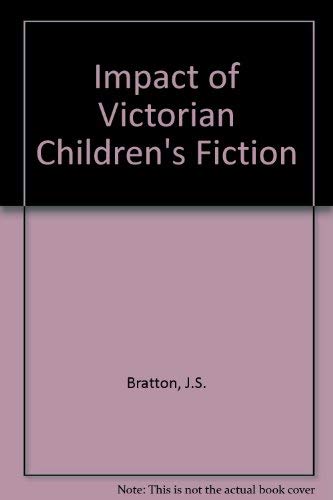 Impact of Victorian Children's Fiction (9780856647772) by J.S. Bratton