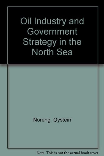 Stock image for The Oil Industry and Government Strategy In the North Sea for sale by Webbooks, Wigtown