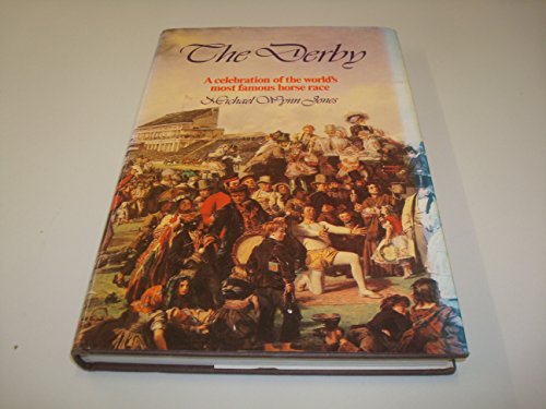 The Derby: A celebration of the world's most famous horse race (9780856648847) by Wynn Jones, Michael