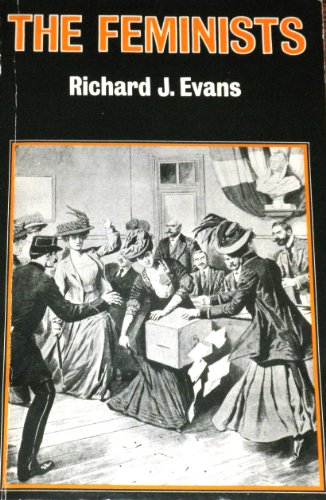 Beispielbild fr The Feminists : Women's Emancipation Movements in Europe, America and Australasia 1840-1920 zum Verkauf von Better World Books