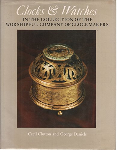 Stock image for CLOCKS & WATCHES IN THE COLLECTIION OF THE WORSHIPFUL COMPANY OF CLOCKMAKERS for sale by Don Kelly Books