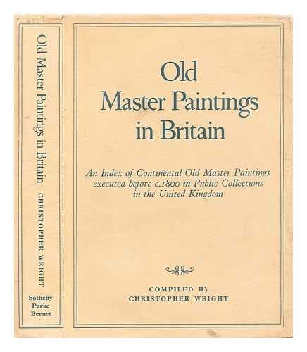 Imagen de archivo de Old Master Paintings in Britain: An Index of Continental Old Master Paintings Executed Before C. 1800 in Public Collections in the United Kingdom a la venta por Lowry's Books