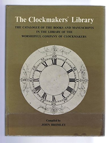 Beispielbild fr The Clockmaker's Library; The Catalogue of the Books and Manuscripts in the Library of Worshipful Comany of Clockmakers zum Verkauf von COLLINS BOOKS