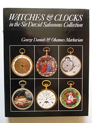 Watches & clocks in the Sir David Salomons collection : including scientific instruments, boxes, and automata - George Daniels, Ohannes Markarian; L.A. Mayer Memorial Institute For Islamic Art