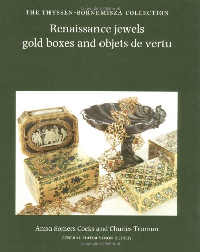 Renaissance Jewels, Gold Boxes and Objets De Vertu: The Thyssen-Bornemisza Collection (9780856671722) by Cocks, Anner Somers; Truman, Charles