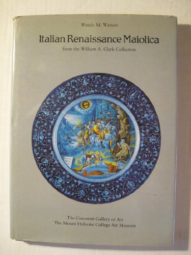 Stock image for Italian Renaissance Maiolica from the William A. Clark Collection for sale by Discover Books