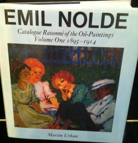 Emil Nolde, a Catalogue Raisonne of the Oil Paintings 1895-1914 (9780856673207) by Urban, Martin