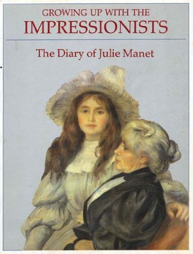 GROWING UP WITH THE IMPRESSIONISTS: THE DIARY OF JULIE MANET.