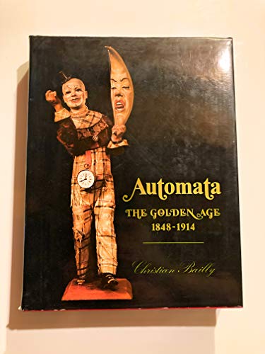 Automata: The Golden Age, 1848-1914 - Bailly, Christian