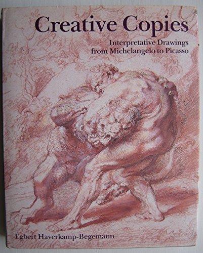 Stock image for Creative Copies: Interpretative Drawings from Michelangelo to Picasso for sale by Mullen Books, ABAA