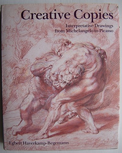 Creative Copies: Interpretative Drawings from Michelangelo to Picasso (9780856673504) by Haverkamp-Begemann, Egbert