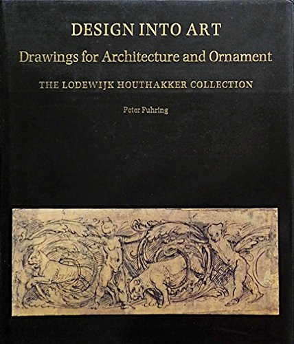 9780856673542: Design into Art: Drawings for Architecture and Ornament in the Lodewijk Houtakker Collection