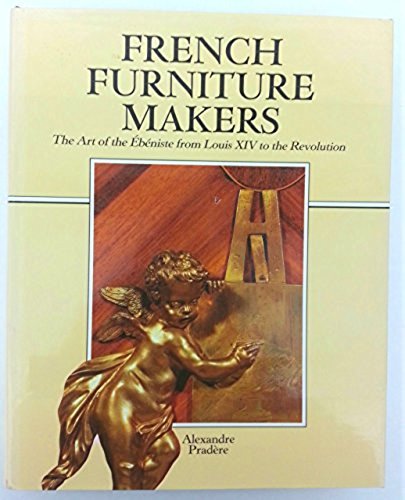9780856673689: French Furniture Makers: The Art of the Ebeniste from Louis XIV to the Revolution