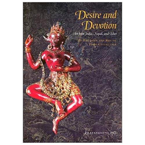 Imagen de archivo de Desire and Devotion: Art from India, Nepal and Tibet: The John and Berthe Ford Collection a la venta por dsmbooks