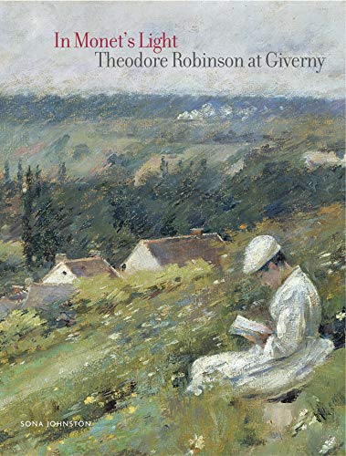 9780856675669: In Monet's Light: Theodore Robinson at Giverny
