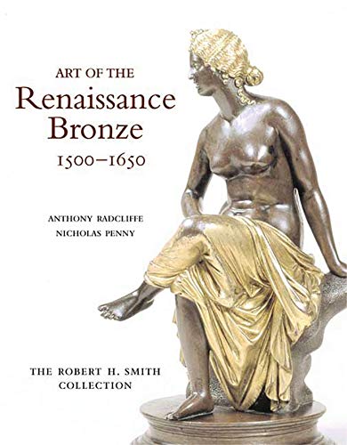 Art of the Renaissance Bronze: The Robert H. Smith Collection, Expanded Edition (9780856675904) by Radcliffe, Anthony; Penny, Nicholas