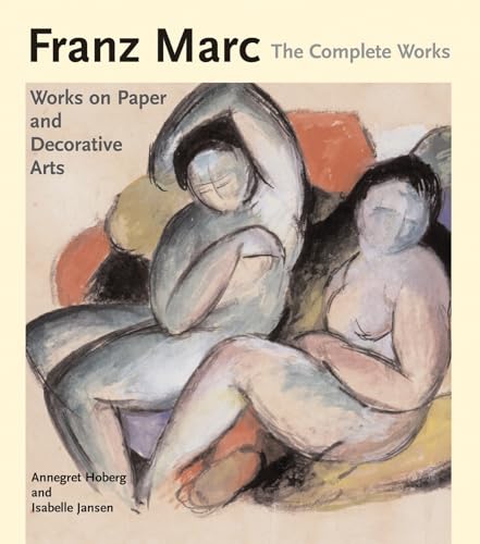 9780856675911: Franz Marc: The Complete Works: Works On Paper, Postcards, Decorative Arts, And Sculpture: v. 2