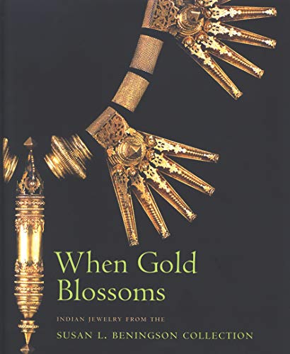 When gold blossoms : Indian jewelry from the Susan L. Beningson collection