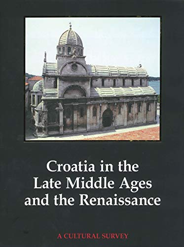 9780856676246: Croatia in the Late Middle Ages and the Renaissance: A Cultural Survey
