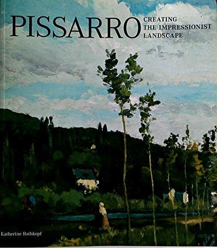 Pissarro: Creating the Impressionist Landscape (Visual Culture)