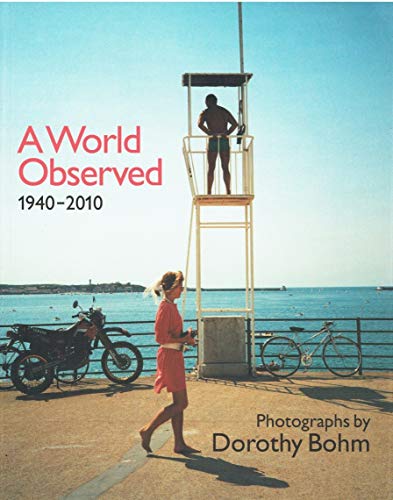 A World Observed 1940-2010: Photographs by Dorothy Bohm (9780856676888) by Ford, Colin; Jeffrey, Ian; Bohm-Duchen, Monica