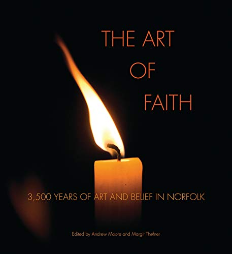 Stock image for The Art of Faith: 3500 Years of Art and Belief in Norfolk for sale by WorldofBooks