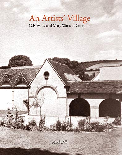 9780856676963: An Artist's Village: G. F. Watts and Mary Watts in Compton: G.F. and Mary Watts in Compton