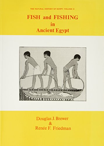 Fish and Fishing in Ancient Egypt (The Natural History of Egypt, Vol 2) (9780856683992) by Friedman, Renee; Brewer, Douglas J.