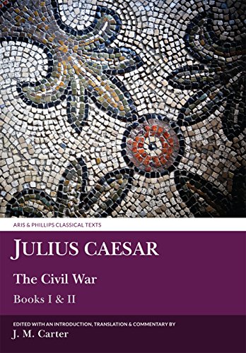 Imagen de archivo de Julius Caesar: The Civil War: Books I and II (Aris and Phillips Classical Texts) a la venta por Front Cover Books