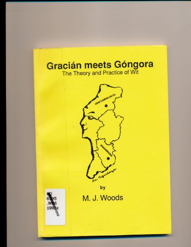 Stock image for GRACIAN MEETS GONGORA. THE THEORY AND PRACTICE OF WIT. for sale by Nicola Wagner