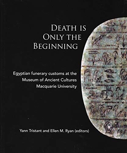 Beispielbild fr Death Is Only The Beginning: Egyptian funerary customs at the Museum of Ancient Cultures Macquarie University (ACE Studies) zum Verkauf von Books From California