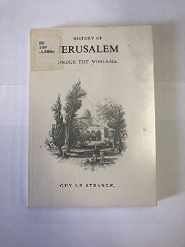 Beispielbild fr History of Jerusalem Under the Moslems From A.D. 650 to 1500 zum Verkauf von Second Story Books, ABAA